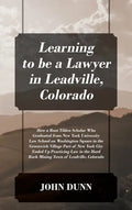Learning to be a Lawyer in Leadville, Colorado: How a Root Tilden Scholar Who Graduated from New York University Law School on Washington Square in th - Hardcover