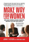 Make Way For Women: Men and Women Leading Together Improve Culture and Profits - Hardcover