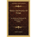 Theory And Practice Of Design: An Advanced Textbook On Decorative Art (1894) - Hardcover