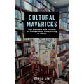 Cultural Mavericks: The Business and Politics of Independent Bookselling in China - Paperback