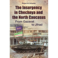 The Insurgency in Chechnya and the North Caucasus: From Gazavat to Jihad - Hardcover