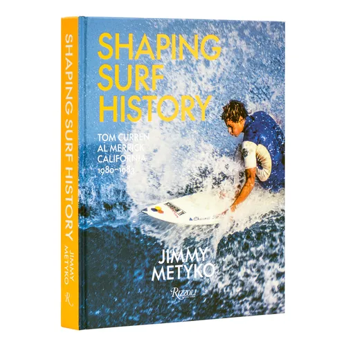 Shaping Surf History: Tom Curren and Al Merrick, California 1980-1983 - Hardcover