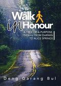 Walk in Honour a Trek of a Purpose: 1500 Kms from Darwin to Alice Springs - Paperback