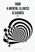 How a Mental Illness is Gained Part III - Paperback