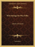 Wise Sayings for Wee Folks: A Book of Proverbs - Paperback