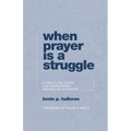 When Prayer Is a Struggle: A Practical Guide for Overcoming Obstacles in Prayer - Paperback