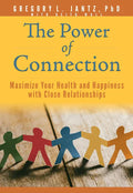 The Power of Connection: Maximize Your Health and Happiness with Close Relationships - Paperback