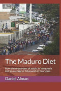 The Maduro Diet: How three-quarters of adults in Venezuela lost an average of 43 pounds in two years - Paperback