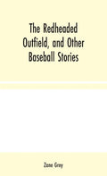 The Redheaded Outfield, and Other Baseball Stories - Hardcover