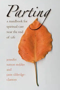 Parting: A Handbook for Spiritual Care Near the End of Life - Paperback