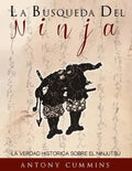 La Busqueda Del Ninja: La Verdad Historica Sobre El Ninjutsu - Paperback