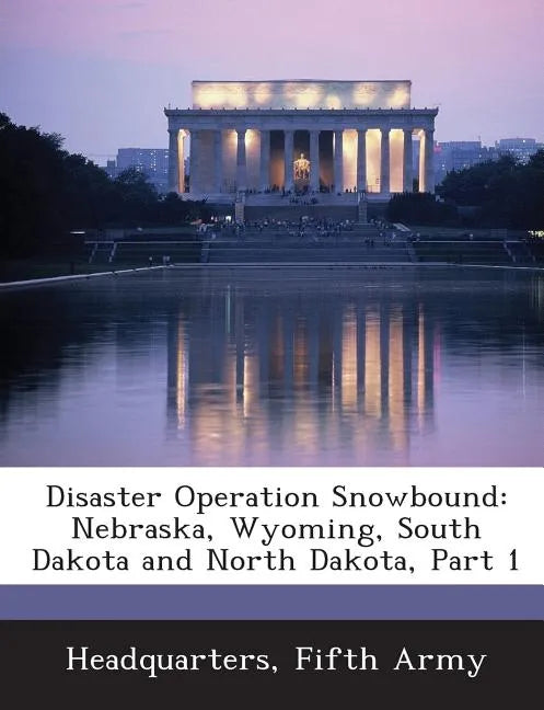 Disaster Operation Snowbound: Nebraska, Wyoming, South Dakota and North Dakota, Part 1 - Paperback