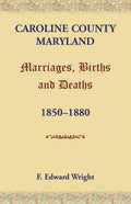 Caroline County, Maryland, Marriages, Births and Deaths, 1850-1880 - Paperback