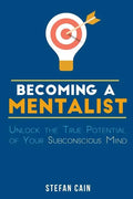 Becoming A Mentalist: Unlock the True Potential of Your Subconscious Mind - Paperback