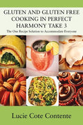 GLUTEN AND GLUTEN FREE COOKING IN PERFECT HARMONY Take 3: The One Recipe Solution to Accommodate Everyone - Paperback