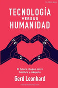 Tecnología Versus Humanidad: El Futuro Choque Entre Hombre Y Máquina - Paperback