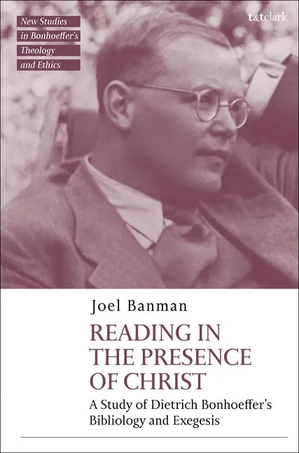 Reading in the Presence of Christ: A Study of Dietrich Bonhoeffer's Bibliology and Exegesis - Paperback