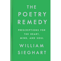The Poetry Remedy: Prescriptions for the Heart, Mind, and Soul - Hardcover
