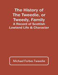 The History Of The Tweedie, Or Tweedy, Family; A Record Of Scottish Lowland Life & Character - Paperback