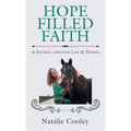 Hope Filled Faith: A Journey through Life & Horses - Hardcover