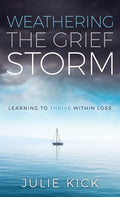 Weathering The Grief Storm: Learning To THRIVE Within Loss - Hardcover