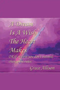 A Dream is a Wish The Heart Makes: or if at first you don't succeed change the rules - Paperback