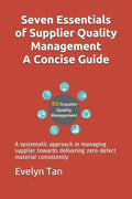 Seven Essentials of Supplier Quality Management A Concise Guide: A systematic approach in managing supplier towards delivering zero-defect material co - Paperback