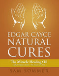 Edgar Cayce Natural Cures: The Miracle Healing Oil Called "Palma Christi" - The Hand of Christ - Paperback