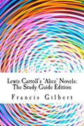Lewis Carroll's Alice Novels: The Study Guide Edition: Complete text & integrated study guide - Paperback