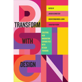 Transform with Design: Creating New Innovation Capabilities with Design Thinking - Hardcover
