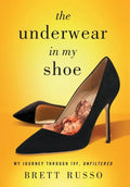 The Underwear in My Shoe: My Journey Through IVF, Unfiltered - Hardcover