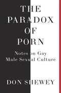 The Paradox of Porn: Notes on Gay Male Sexual Culture - Paperback