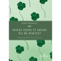 What Does It Mean to Be White?: Developing White Racial Literacy - Paperback