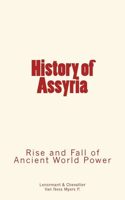 History of Assyria: Rise and Fall of Ancient World Power - Paperback