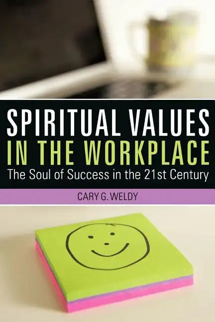 Spiritual Values in the Workplace: The Soul of Success in the 21st Century - Paperback