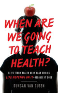 When Are We Going to Teach Health?: Let's Teach Health as If Each Child's Life Depends on It - Because It Does - Paperback