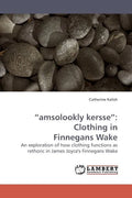 "amsolookly kersse": Clothing in Finnegans Wake - Paperback