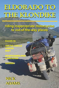 Eldorado to the Klondike: Riding inappropriate motorcycles to out-of-the-way places - Paperback