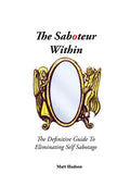 The Saboteur Within: The Definitive Guide To Eliminating Self Sabotage - Paperback