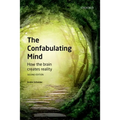 Confabulating Mind: How the Brain Creates Reality - Paperback