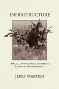 Infrastructure: Dreams, Divinations & Dispatches from the Underground - Paperback