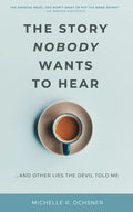 The Story Nobody Wants to Hear: ...and other lies the devil told me - Paperback