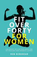 Fit Over Forty For Women: Lose weight, reclaim your energy and get back into your favourite clothes - Paperback