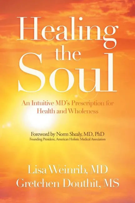 Healing the Soul: An Intuitive Md's Prescription for Health and Wholeness - Paperback