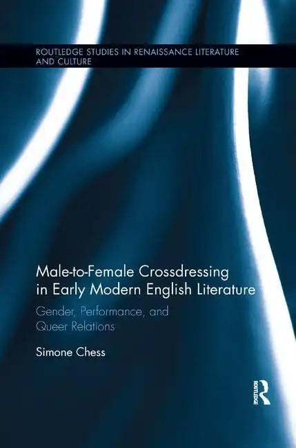 Male-To-Female Crossdressing in Early Modern English Literature: Gender, Performance, and Queer Relations - Paperback