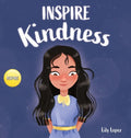 Inspire Kindness: A Rhyming Read Aloud Story Book for Kids About Kindness and Empathy - Hardcover