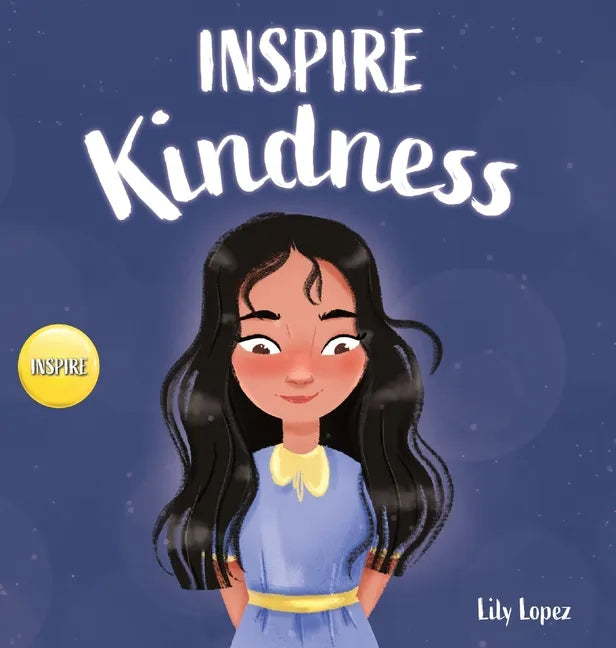 Inspire Kindness: A Rhyming Read Aloud Story Book for Kids About Kindness and Empathy - Hardcover
