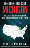 The Great Book of Michigan: The Crazy History of Michigan with Amazing Random Facts & Trivia - Paperback