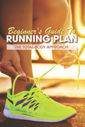 Beginner's Guide To Running Plan: The Total-Body Approach: Inspirational Running Books - Paperback
