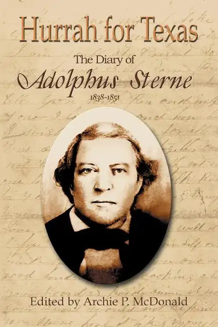 Hurrah for Texas: The Diary of Adolphus Sterne: 1838-1851 - Paperback